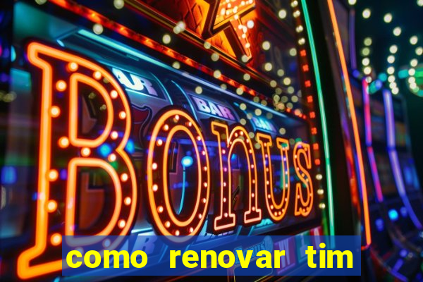 como renovar tim beta antes do prazo